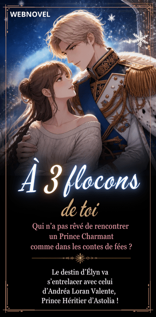Découvre "À 3 flocons de toi" et laisse-toi séduire par Andréa Loran Valente, Prince Héritier d'Astolia ! Une romance douce avec un green flag de rêve à lire en webnovel !
